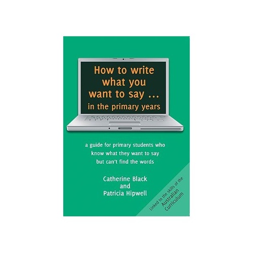 How to write what you want to say... in the primary years